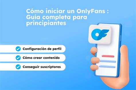 como empezar en onlyfans|Guía completa: Todo lo que necesitas saber para empezar。